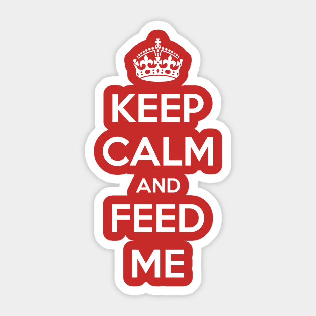 Keep Calm And Feed Me Sticker by futiledesigncompany
